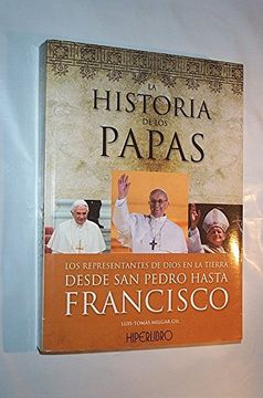 portada La Historia de los Papas - Los Represantes de Dios en la Tierra: Desde San Pedro hasta Francisco