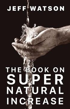 portada The Book on Supernatural Increase: Experience Financial Breakthrough & the Goodness of God in the Land of the Living
