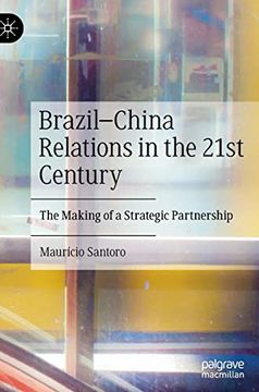 portada Brazil-China Relations in the 21St Century: The Making of a Strategic Partnership (Hardback) (en Inglés)