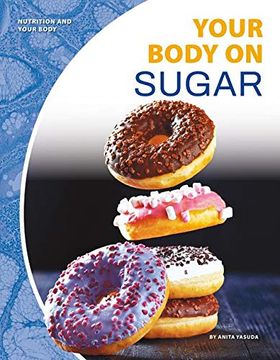 portada Your Body on Sugar (Nutrition and Your Body) (en Inglés)