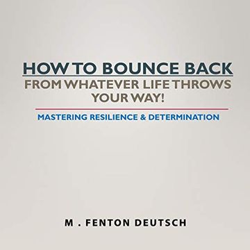 portada How to Bounce Back From Whatever Life Throws Your Way! Mastering Resilience & Determination (The Healing Academy (Short Books)) (in English)