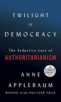 portada Twilight of Democracy: The Seductive Lure of Authoritarianism 