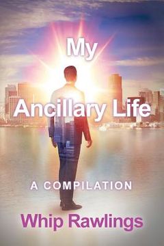 portada My Ancillary Life: A compilation (en Inglés)