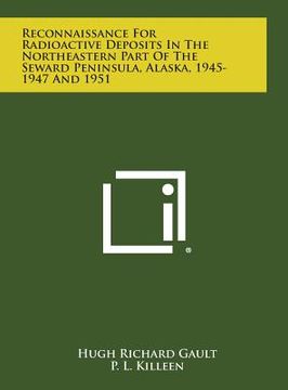 portada Reconnaissance for Radioactive Deposits in the Northeastern Part of the Seward Peninsula, Alaska, 1945-1947 and 1951 (en Inglés)