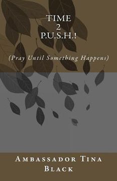 portada Time 2 P.U.S.H.!: (Pray Until something Happens) (en Inglés)