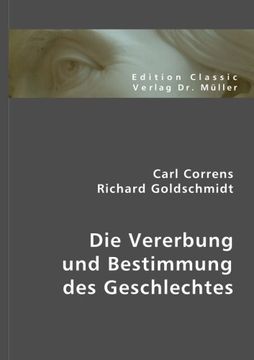 portada Die Vererbung und Bestimmung des Geschlechtes: Zwei Vorträge, gehalten in der Gesamtsitzung der naturwissenschaftlichen und der medizinischen ... Naturforscher und Ärzte in Münster 1912