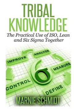 portada TRIBAL KNOWLEDGE - The Practical Use of ISO, Lean and Six Sigma Together (in English)