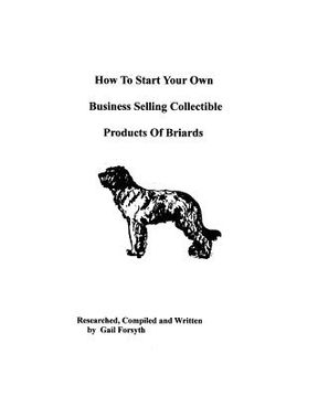 portada how to start your own business selling collectible products of briards (in English)