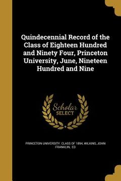 portada Quindecennial Record of the Class of Eighteen Hundred and Ninety Four, Princeton University, June, Nineteen Hundred and Nine