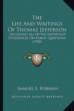 portada the life and writings of thomas jefferson the life and writings of thomas jefferson: including all of his important utterances on public questioninclu (en Inglés)