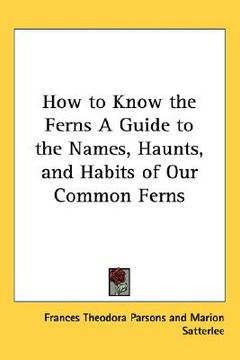 portada how to know the ferns a guide to the names, haunts, and habits of our common ferns (en Inglés)