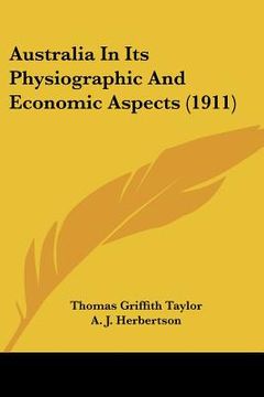 portada australia in its physiographic and economic aspects (1911) (in English)