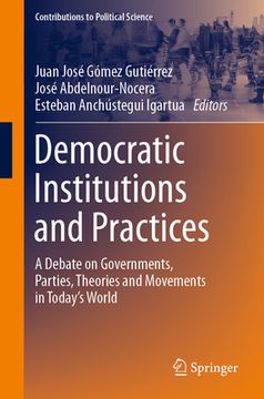 portada Democratic Institutions and Practices: A Debate on Governments, Parties, Theories and Movements in Today's World (en Inglés)