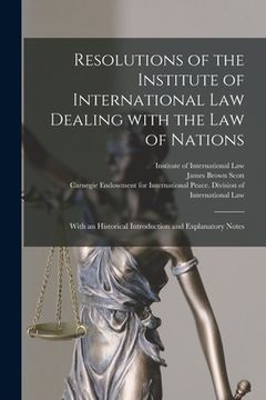 portada Resolutions of the Institute of International Law Dealing With the Law of Nations [microform]: With an Historical Introduction and Explanatory Notes (in English)