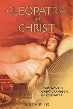 portada Cleopatra to Christ: Jesus: the great-grandson of Cleopatra.: Volume 1 (King Jesus Trilogy) (en Inglés)