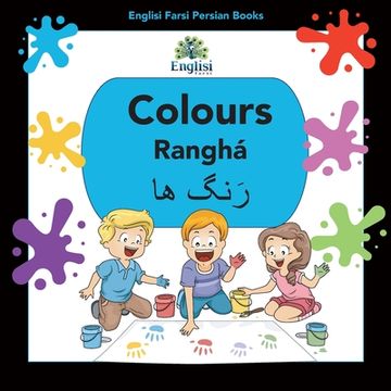 portada Englisi Farsi Persian Books Colours Ranghá: In Persian, English & Finglisi: Colours Ranghá (en Inglés)