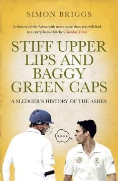 Stiff Upper Lips and Baggy Green Caps: A Sledger's History of the Ashes (en Inglés)