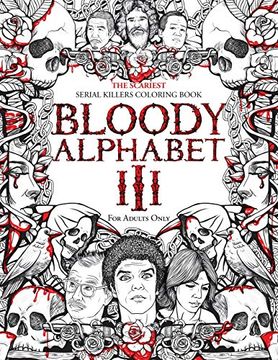 portada Bloody Alphabet 3: The Scariest Serial Killers Coloring Book. A True Crime Adult Gift - Full of Notorious Serial Killers. For Adults Only. (3) (True Crime Gifts) 