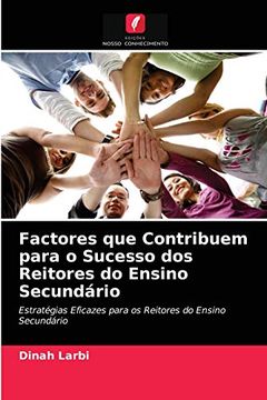 portada Factores que Contribuem Para o Sucesso dos Reitores do Ensino Secundário: Estratégias Eficazes Para os Reitores do Ensino Secundário (en Portugués)