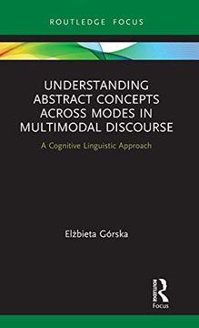 portada Understanding Abstract Concepts Across Modes in Multimodal Discourse: A Cognitive Linguistic Approach (Routledge Focus on Linguistics) (en Inglés)