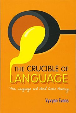 portada The Crucible of Language: How Language and Mind Create Meaning