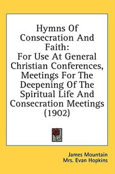 portada hymns of consecration and faith: for use at general christian conferences, meetings for the deepening of the spiritual life and consecration meetings (in English)