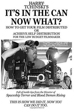 portada It's in the can now What? How to get Your Film Distributed, or Achieve Self Distribution for the low Budget Filmmaker (in English)