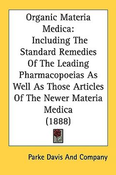 portada organic materia medica: including the standard remedies of the leading pharmacopoeias as well as those articles of the newer materia medica (1