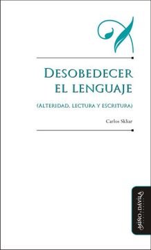 portada Desobedecer el Lenguaje: (Alteridad, Lectura y Escritura) (Educación: Otros Lenguajes)