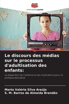 portada Le discours des médias sur le processus d'adultisation des enfants (in French)