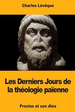 portada Les Derniers Jours de la théologie païenne: Proclus et son dieu (en Francés)