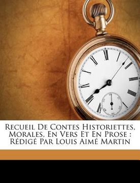 portada Recueil De Contes Historiettes, Morales, En Vers Et En Prose: Rédigé Par Louis Aimé Martin (en Francés)