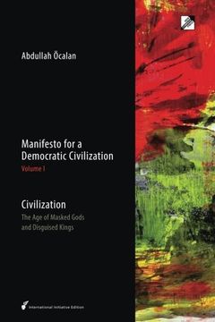 portada Manifesto for a Democratic Civilization: Volume 1: Civilization: the Age of Masked Gods and Disguised Kings