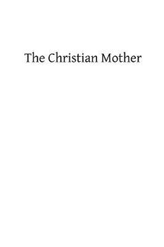 portada The Christian Mother: The Education of Her Children and Her Prayer (en Inglés)