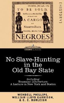 portada no slave-hunting in the old bay state: an appeal to the people and legislature of massachusetts -- including, "toussaint l'ouverture: a lecture in new (en Inglés)