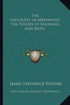 portada the institutes of metaphysic the theory of knowing and being (en Inglés)