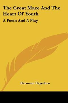 portada the great maze and the heart of youth: a poem and a play