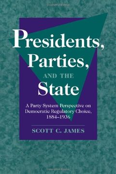 portada Presidents, Parties, and the State: A Party System Perspective on Democratic Regulatory Choice, 1884 1936 