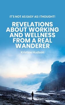 portada It's Not As Easy As I Thought! Revelations About Working and Wellness from a Real Wanderer 