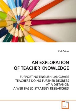 portada AN EXPLORATION OF TEACHER KNOWLEDGE: SUPPORTING ENGLISH LANGUAGE TEACHERS DOING FURTHER DEGREES AT A DISTANCE: A WEB BASED STRATEGY RESEARCHED