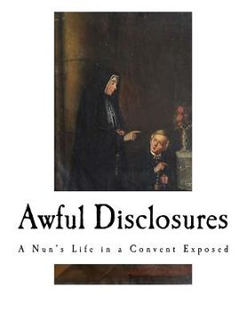 portada Awful Disclosures: A Nun's Life in a Convent Exposed (en Inglés)