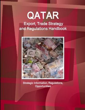 portada Qatar Export, Trade Strategy and Regulations Handbook - Strategic Information, Regulations, Opportunities (en Inglés)