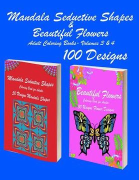 portada Mandala Seductive Shapes & Beautiful Flowers: 100 Mandala Seductive Shapes & Beautiful Flower Stress Free Designs and Stress Relieving Patterns for An (en Inglés)