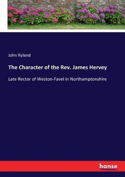 portada The Character of the Rev. James Hervey: Late Rector of Weston-Favel in Northamptonshire (en Inglés)