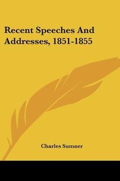 portada recent speeches and addresses, 1851-1855