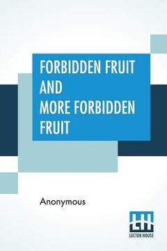 portada Forbidden Fruit And More Forbidden Fruit: Forbidden Fruit Luscious And Exciting Story And More Forbidden Fruit Or Master Percy'S Progress In And Beyon (in English)