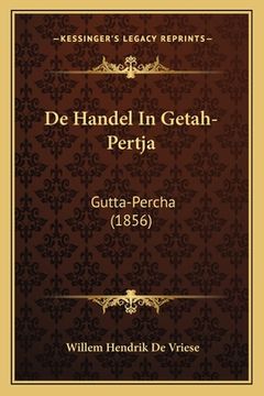 portada De Handel In Getah-Pertja: Gutta-Percha (1856)