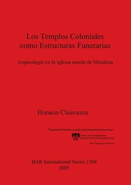 portada Los Templos Coloniales Como Estructuras Funerarias: Arqueología en la Iglesia Jesuita de Mendoza (1388) (British Archaeological Reports International Series) 