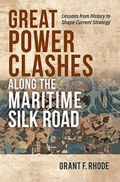 portada Great Power Clashes Along the Maritime Silk Road: Lessons from History to Shape Current Strategy (in English)
