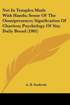 portada not in temples made with hands; sense of the omnipresence; signification of charitos; psychology of sin; daily bread (1901) (en Inglés)